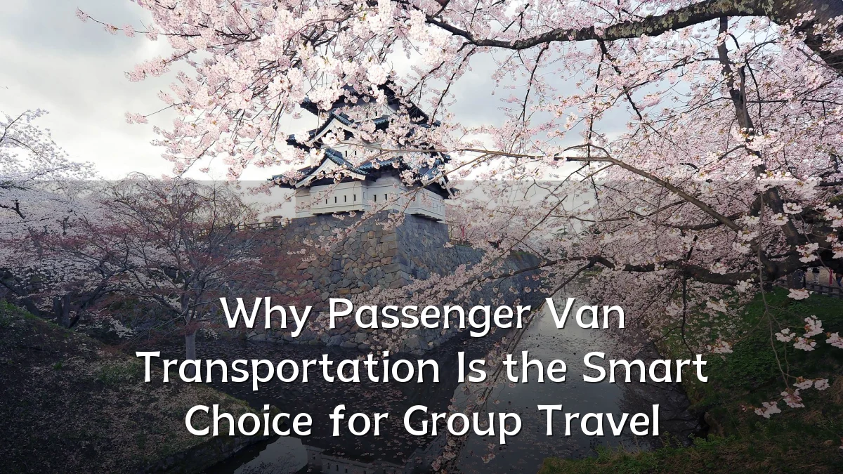 Why Passenger Van Transportation Is the Smart Choice for Group Travel