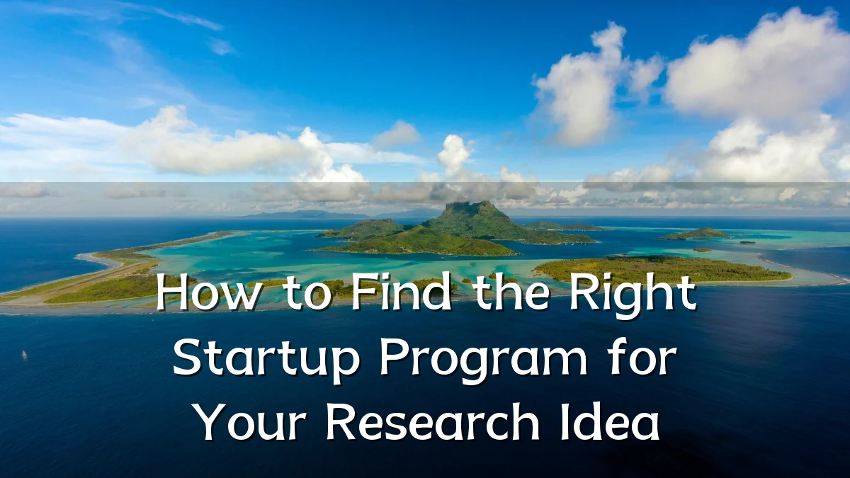 How to Find the Right Startup Program for Your Research Idea