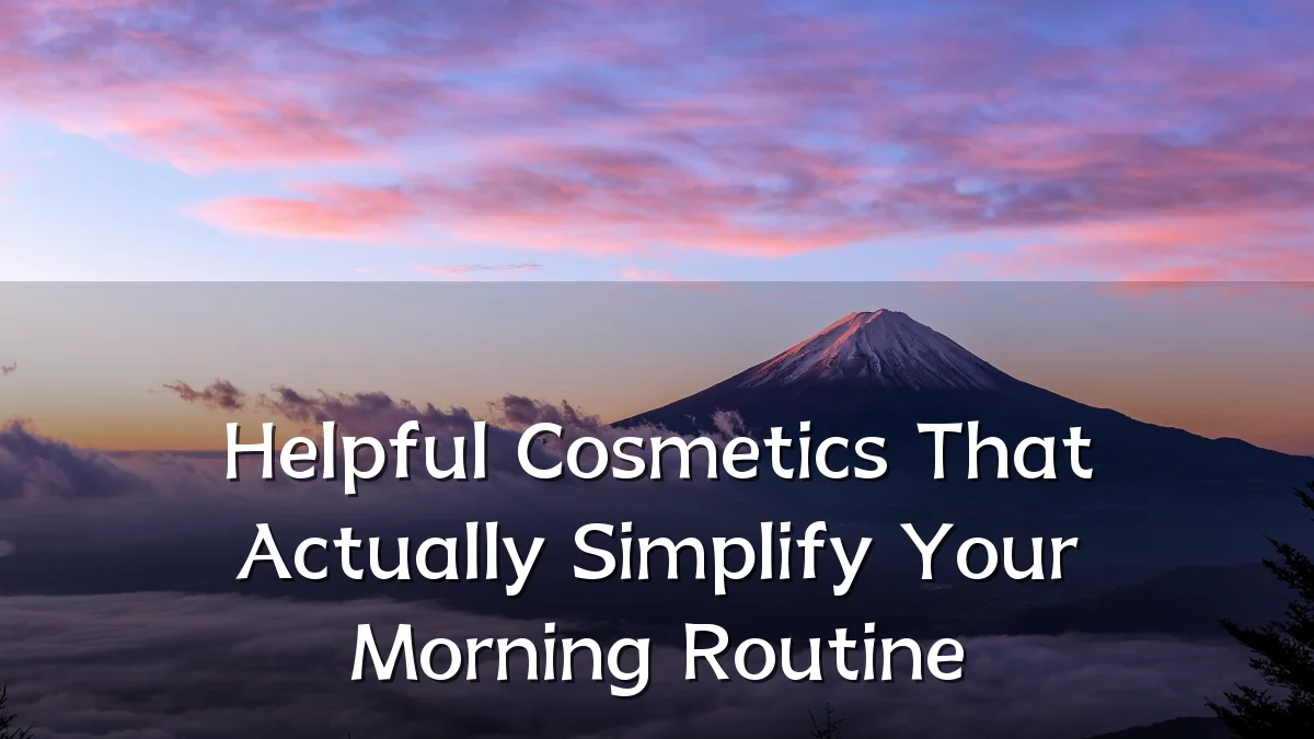 Helpful Cosmetics That Actually Simplify Your Morning Routine