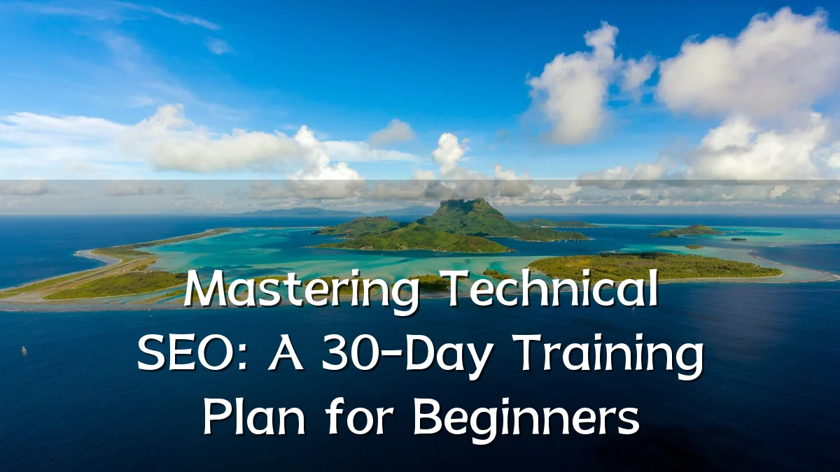 Mastering Technical SEO: A 30-Day Training Plan for Beginners