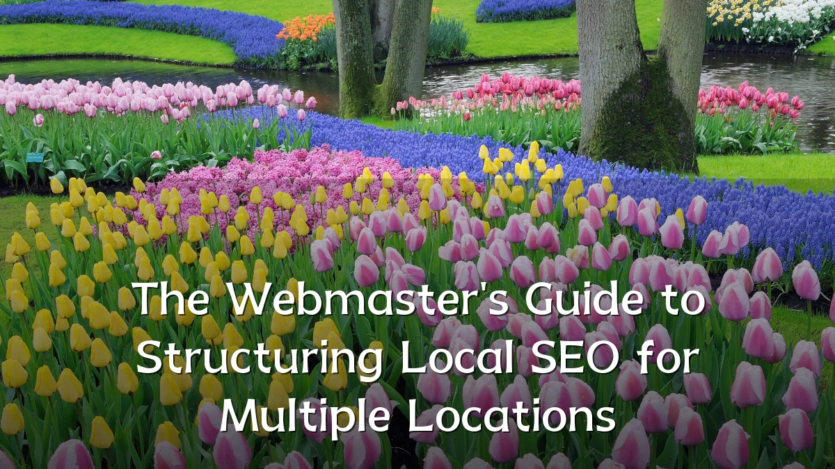 The Webmaster's Guide to Structuring Local SEO for Multiple Locations