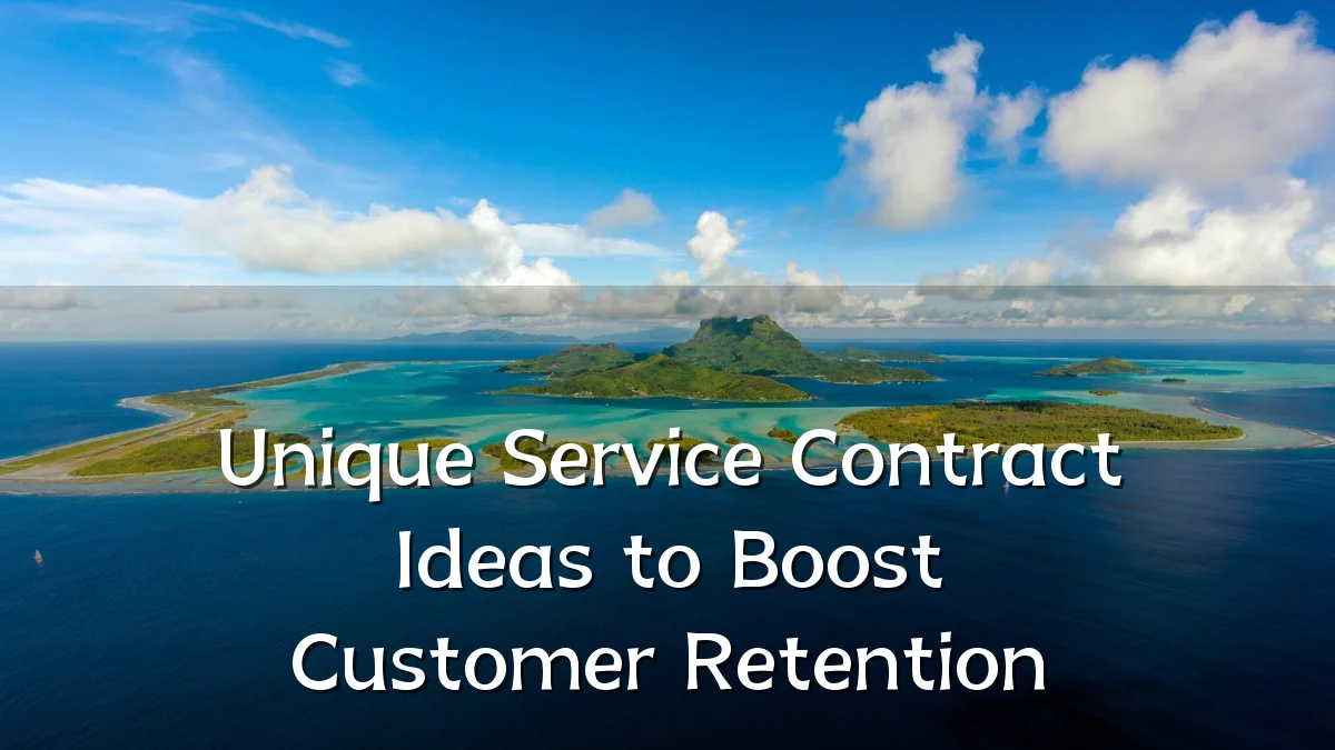 Unique Service Contract Ideas to Boost Customer Retention
