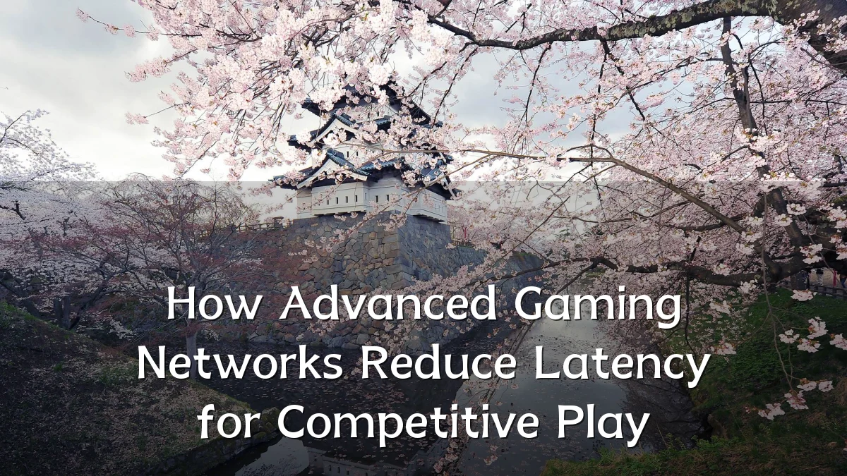 How Advanced Gaming Networks Reduce Latency for Competitive Play