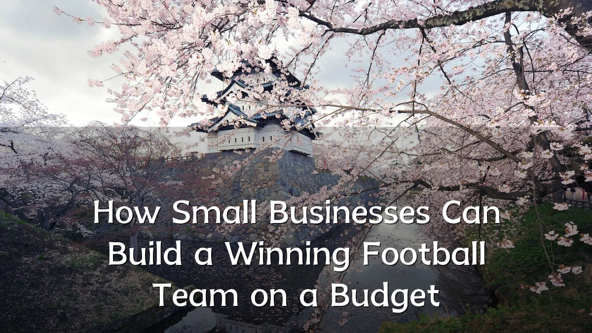 How Small Businesses Can Build a Winning Football Team on a Budget