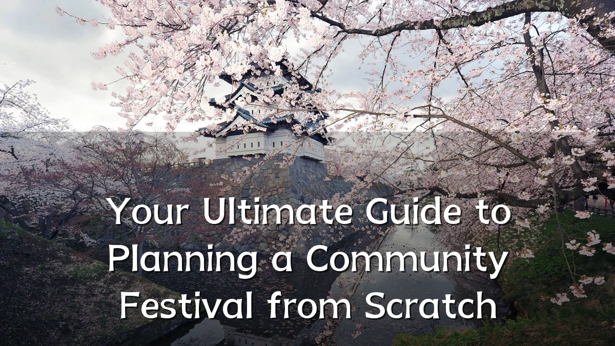 Your Ultimate Guide to Planning a Community Festival from Scratch