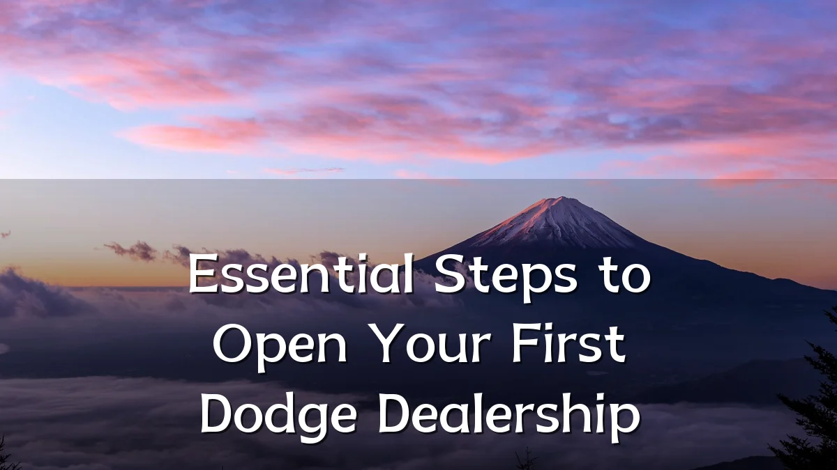 Essential Steps to Open Your First Dodge Dealership