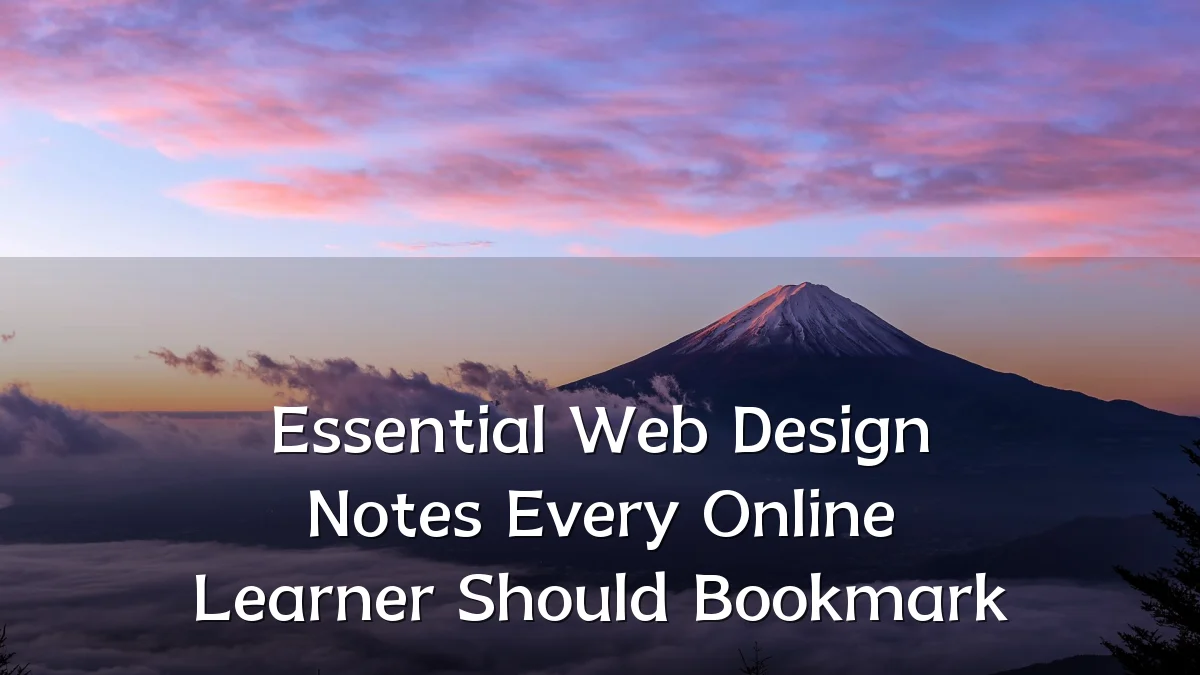 Essential Web Design Notes Every Online Learner Should Bookmark