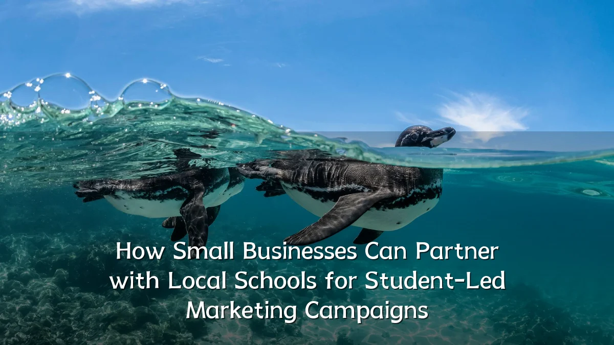 How Small Businesses Can Partner with Local Schools for Student-Led Marketing Campaigns