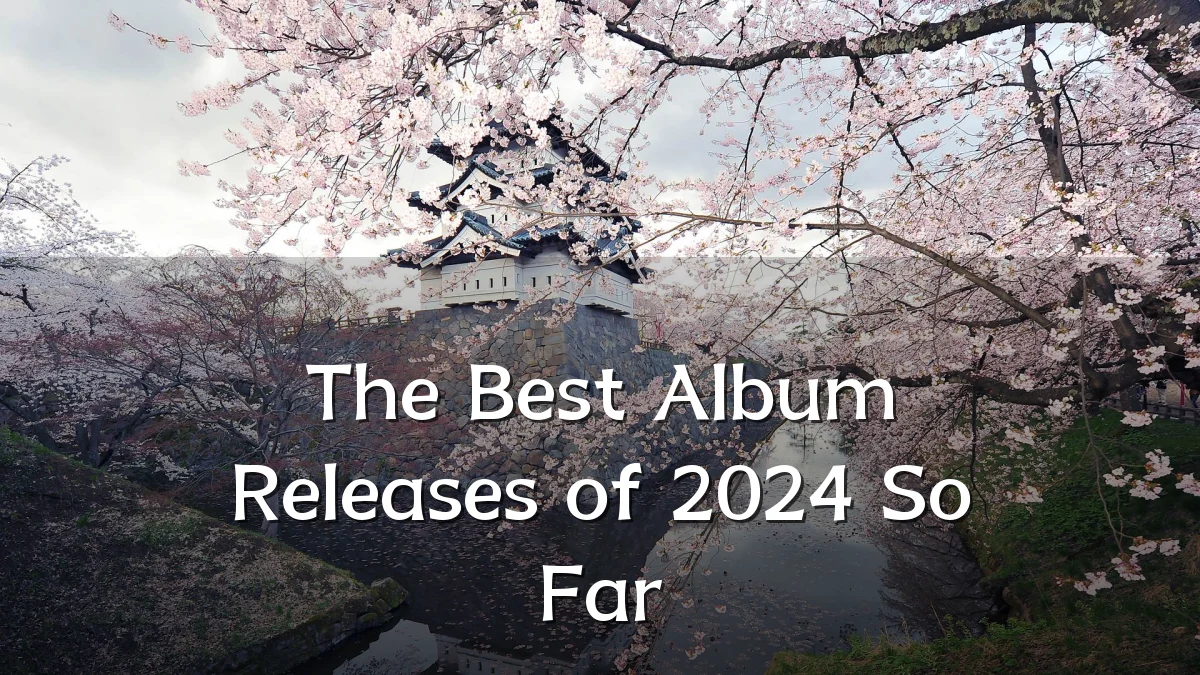 The Best Album Releases of 2024 So Far