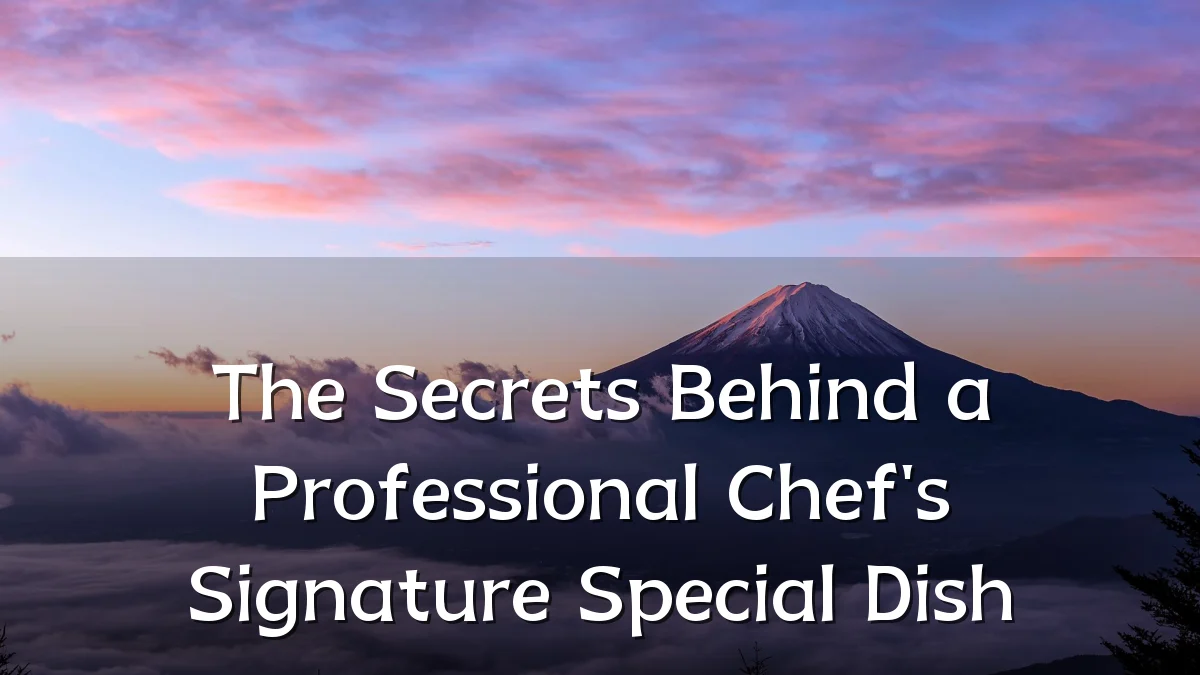 The Secrets Behind a Professional Chef's Signature Special Dish