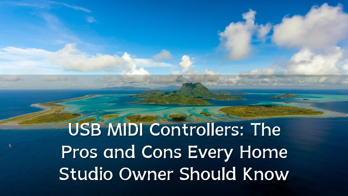 USB MIDI Controllers: The Pros and Cons Every Home Studio Owner Should Know